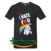 I Hate You T-Shirt