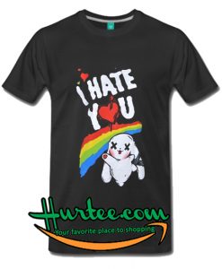 I Hate You T-Shirt