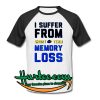 I Suffer From Short Team Memory Loss Baseball Shirt