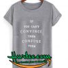 If you can't convince them confuse them T-Shirt