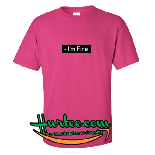 I'm Fine T-Shirt