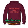 May The Bridges I Burn Light The Way Hoodie