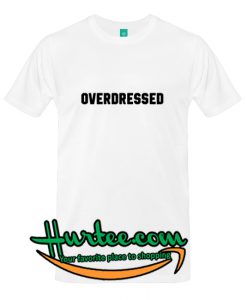 Overdressed T-Shirt