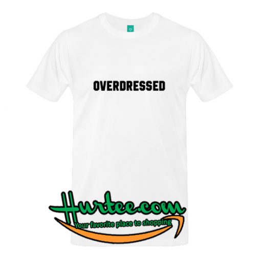 Overdressed T-Shirt