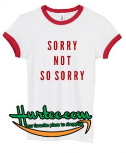 Sorry Not So Sorry Ringer Shirt