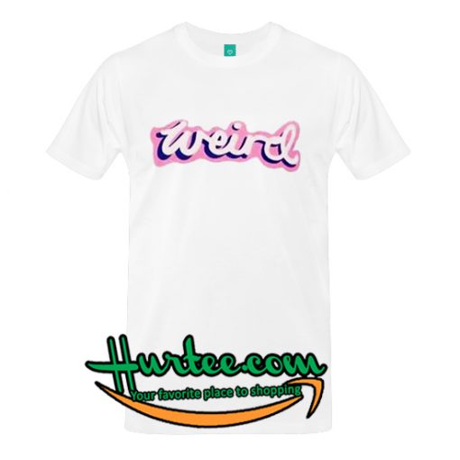 Weird T-Shirt