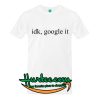 idk google it T-Shirt