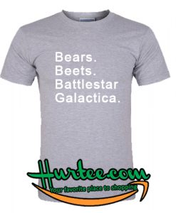 Bears Beets Battlestar Galactica T Shirt