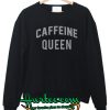 Caffeine Queen Sweatshirt