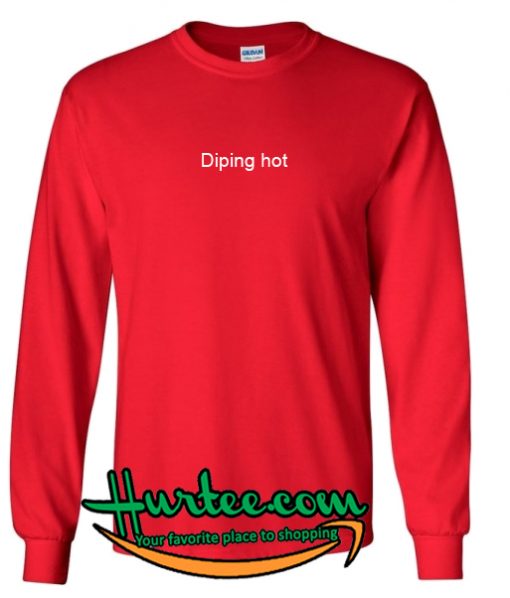 Diping Hot Sweatshirt