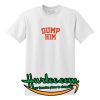 Dump Him T Shirt