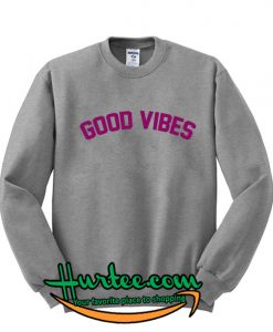 Good Vibes Sweatshirt