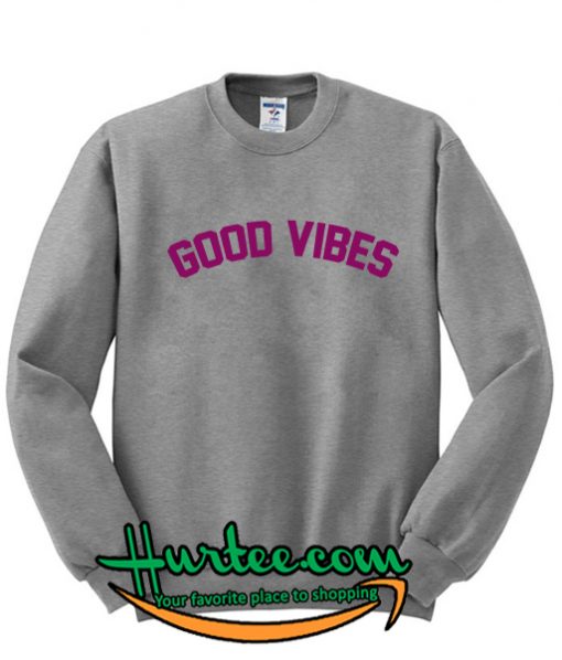 Good Vibes Sweatshirt