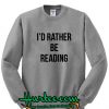 I'd Rather Be Reading Sweatshirt