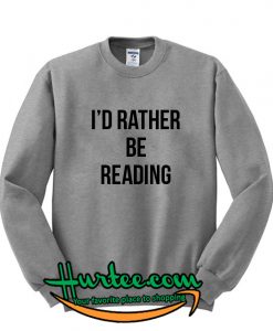 I'd Rather Be Reading Sweatshirt