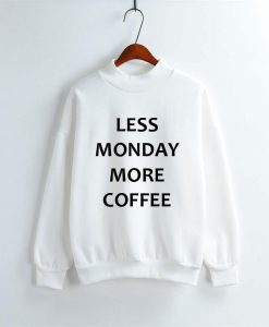 Less Monday More Coffe Sweatshirt