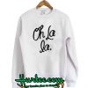 Oh la la Sweatshirt