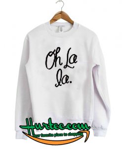 Oh la la Sweatshirt