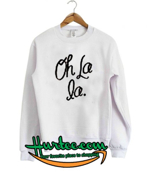 Oh la la Sweatshirt