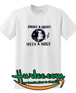 Smoke A Bowl Whit A Nole T Shirt