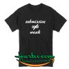 Submissive Not Weak T ShirtSubmissive Not Weak T Shirt