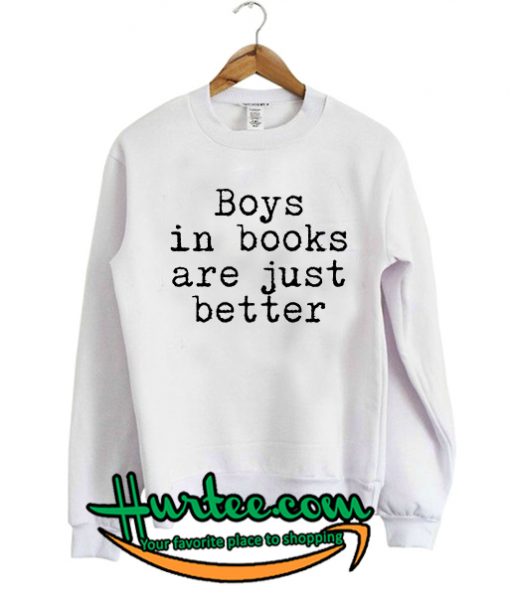 Boys In Books Are Just Better Sweatshirt