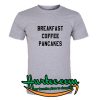 Breakfast Coffee Pancakes T Shirt