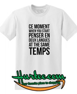 Ce moment when you start penser T Shirt