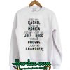 Friends TV Show Dress Like Rachel Sweatshirt