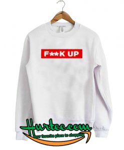 Fuck Up Sweatshirt