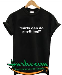 Girls Can Do Anything T Shirt