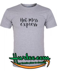 Hot Mess Express T Shirt