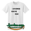 I Am Woman Hear Me Roar T shirt