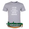 I Eat Cake Because It Somebody Birthday Somewhere T-Shirt