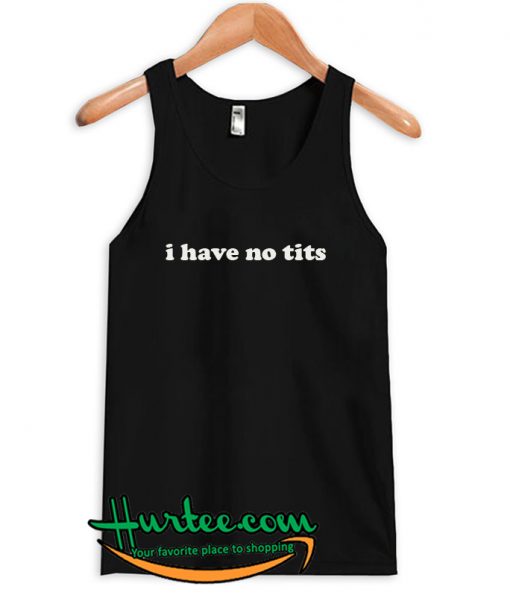 I Have No Tits Tank Top