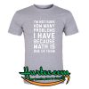 I'm Not Sure How Many Problems I Have T Shirt