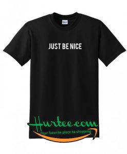 Just Be Nice T-Shirt