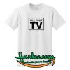 Kill Your TV T Shirt