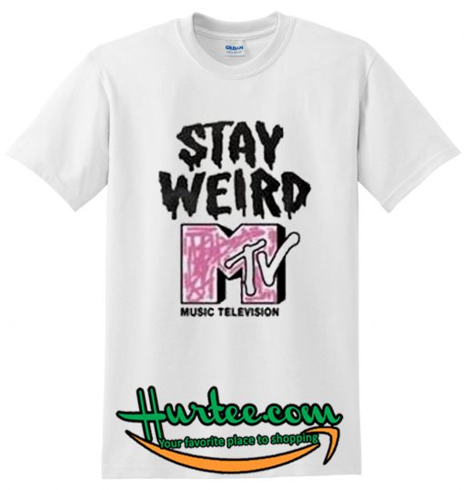 Stay Weird T-Shirt