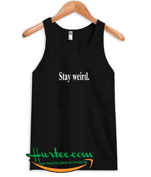 Stay Weird Tank Top