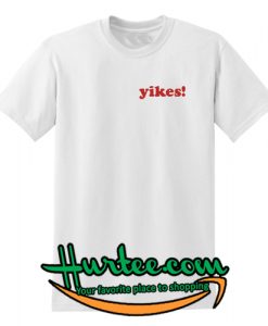 Yikes T Shirt