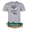 You're Just A Dream Away T Shirt