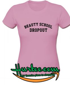 Beauty School Dropout T-Shirt