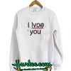 Buy I Love You Sweatshirt