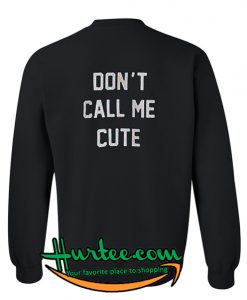 Don't Call Me Cute Back Sweatshirt