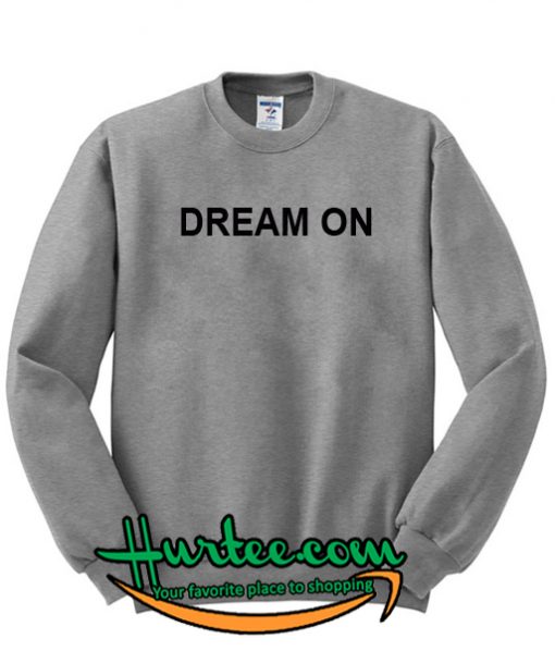 Dream On Sweatshirt