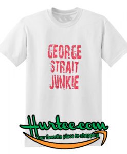 George Strait Junkie T-Shirt