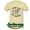 I Don't Eat My Friends T-shirt