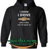 I know I drive like a girl Hoodie -