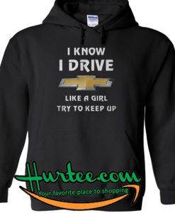 I know I drive like a girl Hoodie -